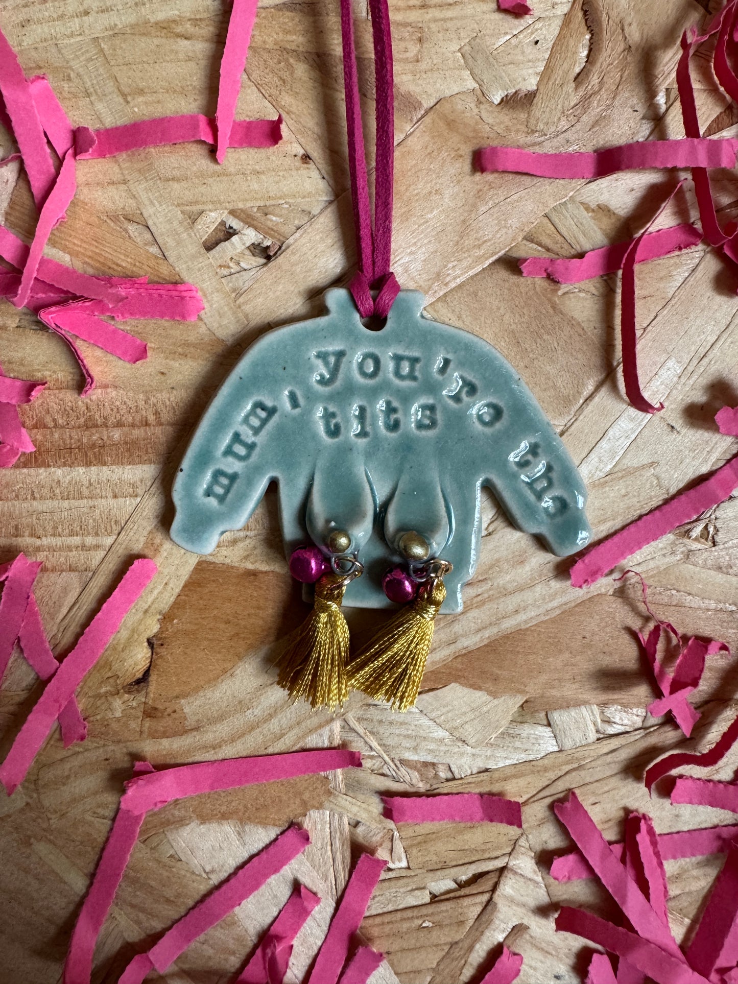 "Mum, you’re the tits"