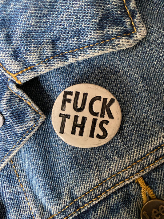 Badge *FUCK THIS*