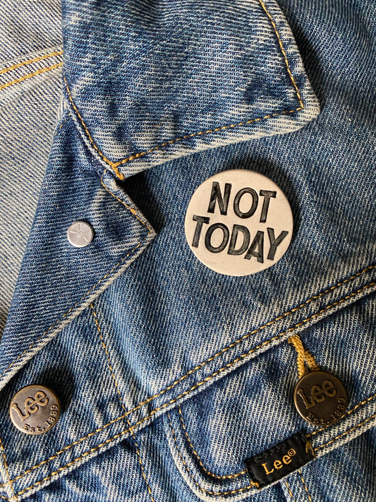 Badge *NOT TODAY*